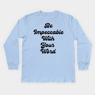 Be Impeccable With Your Word Kids Long Sleeve T-Shirt